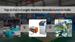 Read more about the article Top 10 Cut to Length Machine Manufacturers in India