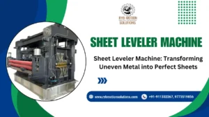 Read more about the article Sheet Leveler Machine: Transforming Uneven Metal into Perfect Sheets